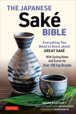 La Biblia del sake japonés: Todo lo que necesita saber sobre el gran sake (con notas de cata y puntuaciones de más de 100 de las mejores marcas) - The Japanese Sake Bible: Everything You Need to Know about Great Sake (with Tasting Notes and Scores for Over 100 Top Brands)