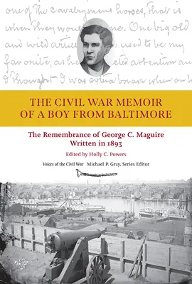 Memorias de la Guerra Civil de un niño de Baltimore: El recuerdo de George C. Maguire, escrito en 1893 - The Civil War Memoir of a Boy from Baltimore: The Remembrance of George C. Maguire, Written in 1893