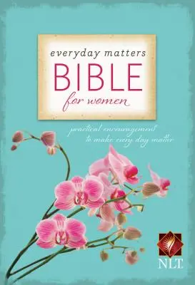 La Biblia para la mujer - La Biblia de los asuntos cotidianos: Aliento práctico para que cada día sea importante - Everyday Matters Bible for Women-NLT: Practical Encouragement to Make Every Day Matter