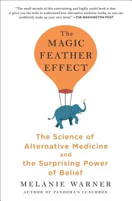 El efecto de la pluma mágica: La ciencia de la medicina alternativa y el sorprendente poder de la creencia - The Magic Feather Effect: The Science of Alternative Medicine and the Surprising Power of Belief