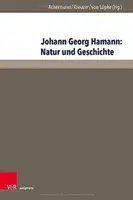 Johann Georg Hamann: Naturaleza e Historia: ACTA del Undécimo Coloquio Internacional Hamann en la Kirchliche Hochschule Wuppertal/Bethel 2015 - Johann Georg Hamann: Natur Und Geschichte: ACTA Des Elften Internationalen Hamann-Kolloquiums an Der Kirchlichen Hochschule Wuppertal/Bethel 2015