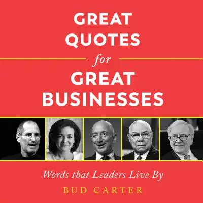 Grandes citas para grandes empresas: Palabras que inspiran a los líderes - Great Quotes for Great Businesses: Words That Leaders Live by