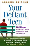 Su adolescente desafiante, segunda edición: 10 pasos para resolver conflictos y reconstruir su relación - Your Defiant Teen, Second Edition: 10 Steps to Resolve Conflict and Rebuild Your Relationship