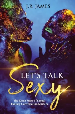 Hablemos Sexy: El Kama Sutra para Iniciar Conversaciones Sobre Fantasías Sexuales - Let's Talk Sexy: The Kama Sutra of Sexual Fantasy Conversation Starters