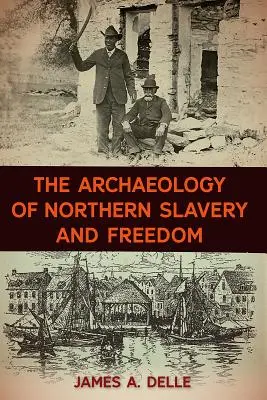 Arqueología de la esclavitud y la libertad en el Norte - The Archaeology of Northern Slavery and Freedom