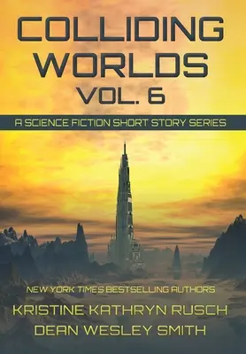 Colliding Worlds, Vol. 6: Serie de relatos de ciencia ficción - Colliding Worlds, Vol. 6: A Science Fiction Short Story Series