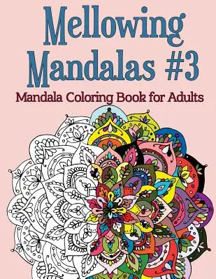 Mellowing Mandalas, Book #3: Libro de Mandalas para Colorear para Adultos - Mellowing Mandalas, Book #3: Mandala Coloring Book for Adults