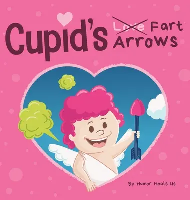 Las flechas de Cupido: Un divertido libro de cuentos para niños sobre pedos y Cupido, perfecto regalo de San Valentín para niños y niñas. - Cupid's Fart Arrows: A Funny, Read Aloud Story Book For Kids About Farting and Cupid, Perfect Valentine's Day Gift For Boys and Girls