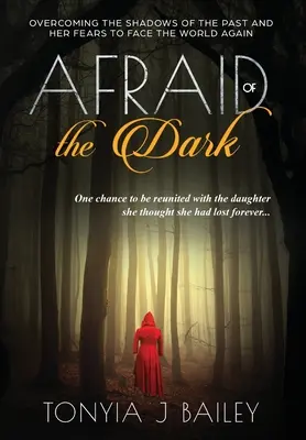 Miedo a la oscuridad: Cómo superar las sombras del pasado y sus miedos para enfrentarse de nuevo al mundo - Afraid of the Dark: Overcoming The Shadows Of The Past And Her Fears To Face The World Again