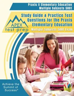 Praxis II Elementary Education Multiple Subjects 5001 Guía de Estudio y Preguntas de Práctica para el Examen Praxis Elementary Education Multiple Subjects 5001 - Praxis II Elementary Education Multiple Subjects 5001 Study Guide & Practice Test Questions for the Praxis Elementary Education Multiple Subjects 5001