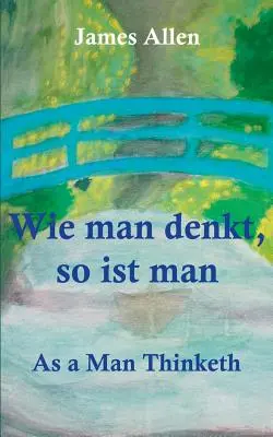 Wie man denkt, so ist man: Como piensa un hombre - Wie man denkt, so ist man: As a Man Thinketh