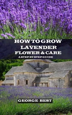 Cómo cultivar y cuidar la flor de lavanda: Guía paso a paso - How to Grow Lavender Flower and Care: A Step by Step Guide