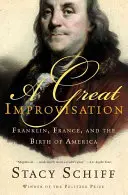 Una gran improvisación: Franklin, Francia y el nacimiento de América - A Great Improvisation: Franklin, France, and the Birth of America