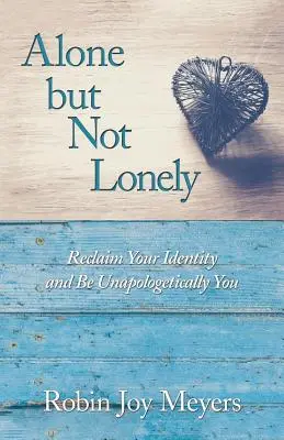 Sola pero no sola: Recupera tu identidad y sé tú mismo sin pedir disculpas - Alone but Not Lonely: Reclaim Your Identity and Be Unapologetically You