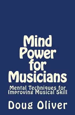 Poder mental para músicos: Técnicas mentales para mejorar la habilidad musical - Mind Power for Musicians: Mental techniques for improving musical skill.