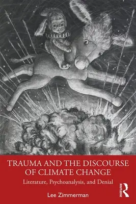 Trauma y discurso del cambio climático: Literatura, psicoanálisis y negación - Trauma and the Discourse of Climate Change: Literature, Psychoanalysis and Denial