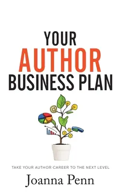 Tu plan de negocio de autor: Lleve su carrera de autor al siguiente nivel - Your Author Business Plan: Take Your Author Career To The Next Level