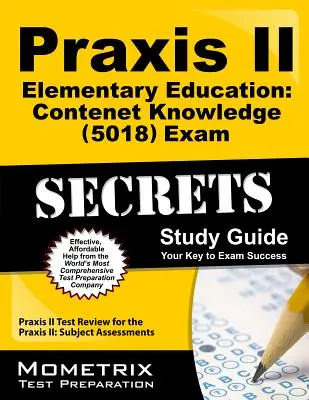 Praxis II Educación Primaria: Conocimiento del contenido (5018): Praxis II Test Review for the Praxis II: Subject Assessments - Praxis II Elementary Education: Content Knowledge (5018) Exam Secrets Study Guide: Praxis II Test Review for the Praxis II: Subject Assessments