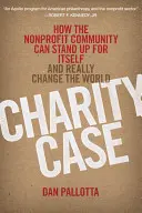 Charity Case: Cómo la comunidad sin ánimo de lucro puede defenderse y cambiar realmente el mundo - Charity Case: How the Nonprofit Community Can Stand Up for Itself and Really Change the World