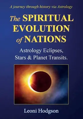 La Evolución Espiritual de las Naciones: Astrología Eclipses, Estrellas y Tránsitos Planetarios. - The Spiritual Evolution of Nations: Astrology Eclipses, Stars & Planet Transits.