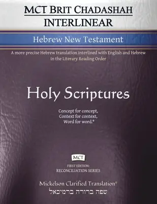 Nuevo Testamento Hebreo Interlineal MCT Brit Chadashah, Mickelson Clarified: Una traducción hebrea más precisa interlineada con el inglés y el hebreo en el - MCT Brit Chadashah Interlinear Hebrew New Testament, Mickelson Clarified: A more precise Hebrew translation interlined with English and Hebrew in the