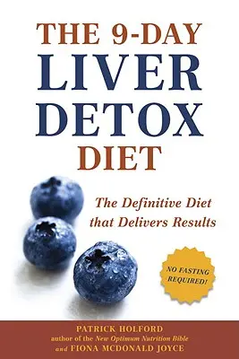 La Dieta de Desintoxicación Hepática de 9 Días: La dieta definitiva que da resultados - The 9-Day Liver Detox Diet: The Definitive Diet That Delivers Results