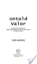 Untold Valor: Historias olvidadas de las tripulaciones de bombarderos estadounidenses sobre Europa en la Segunda Guerra Mundial - Untold Valor: Forgotten Stories of American Bomber Crews Over Europe in World War II