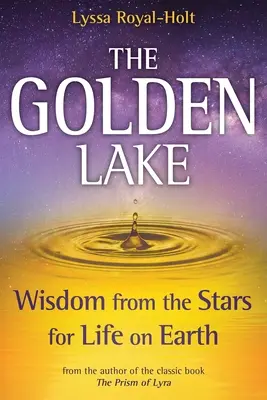 El Lago Dorado: Sabiduría de las estrellas para la vida en la Tierra - The Golden Lake: Wisdom from the Stars for Life on Earth