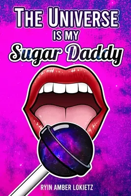 El Universo es mi Sugar Daddy - The Universe is my Sugar Daddy