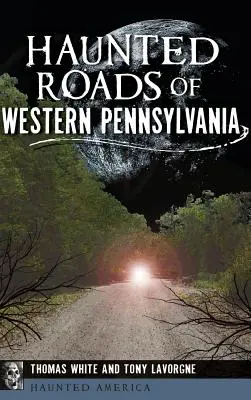 Carreteras encantadas del oeste de Pensilvania - Haunted Roads of Western Pennsylvania