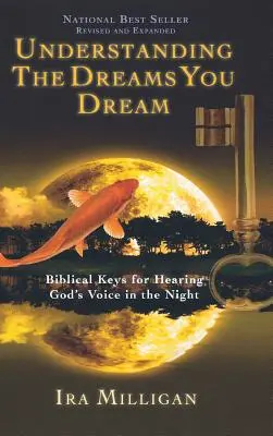 Entendiendo los sueños que sueñas: Claves bíblicas para escuchar la voz de Dios en la noche (Revisado, ampliado) - Understanding the Dreams You Dream: Biblical Keys for Hearing God's Voice in the Night (Revised, Expanded)