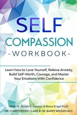 Libro de autocompasión: Aprende a amarte a ti mismo, alivia la ansiedad, construye autoestima, coraje y domina tus emociones con confianza. - Self-Compassion Workbook: Learn how to Love Yourself, Relieve Anxiety, Build Self-Worth, Courage, and Master Your Emotions With Confidence