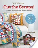 Scraptherapy(r) ¡Corta los retales! 7 pasos para acolchar tus retales - Scraptherapy(r) Cut the Scraps!: 7 Steps to Quilting Your Way Through Your Stash