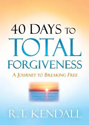 40 días hacia el perdón total: Un viaje para liberarse - 40 Days to Total Forgiveness: A Journey to Break Free