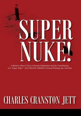 Súper nuclear A Memoir About Life as a Nuclear Submariner and the Contributions of a Super Nuke« - the USS RAY (SSN653) Toward Winting the Cold War» (Memorias sobre la vida de un submarinista nuclear y la contribución de un supernuclear: el USS RAY (SSN653) a la victoria en la Guerra Fría) - Super Nuke! A Memoir About Life as a Nuclear Submariner and the Contributions of a Super Nuke