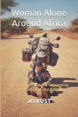 Una mujer sola por África: Una historia de coraje y superación de lo aparentemente imposible - Woman Alone Around Africa: A Tale of Courage and Overcoming the Seemingly Impossible