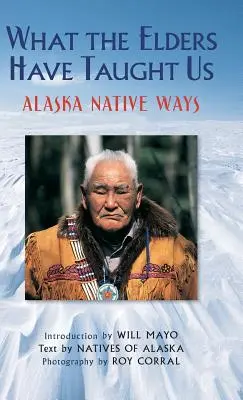 Lo que nos han enseñado los ancianos: Las costumbres de los nativos de Alaska - What the Elders Have Taught Us: Alaska Native Ways