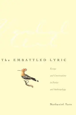 La lírica asediada: Ensayos y conversaciones sobre poética y antropología - The Embattled Lyric: Essays and Conversations in Poetics and Anthropology