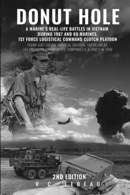 Donut Hole: Batallas reales de un Marine en Vietnam durante 1967 y 68 Marines, 1st Force Logistical Command Clutch Platoon. - Donut Hole: A Marine's Real_Life Battles in Vietnam During 1967 and 68 Marines, 1st Force Logistical Command Clutch Platoon