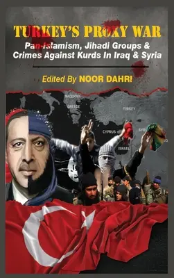 La guerra por poderes de Turquía: panislamismo, grupos yihadistas y crímenes contra los kurdos en Irak y Siria - Turkey's Proxy War: Pan-Islamism, Jihadi Groups and Crimes against Kurds in Iraq & Syria