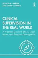 Supervisión clínica en el mundo real: Guía práctica de ética, cuestiones jurídicas y desarrollo personal - Clinical Supervision in the Real World: A Practical Guide to Ethics, Legal Issues, and Personal Development
