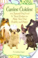 Cocina canina: 101 recetas de comida y golosinas naturales para que su perro esté sano y feliz (Back-To-Basics) - Canine Cuisine: 101 Natural Dog Food & Treat Recipes to Make Your Dog Healthy and Happy (Back-To-Basics)