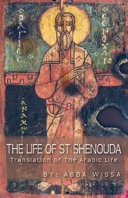 La vida de San Shenouda: Traducción de la vida en árabe - The Life of St Shenouda: Translation of the Arabic Life