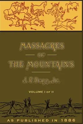 Masacres de las Montañas, Volumen I: Historia de las guerras indias del Lejano Oeste - Massacres of the Mountains, Volume I: A History of the Indian Wars of the Far West