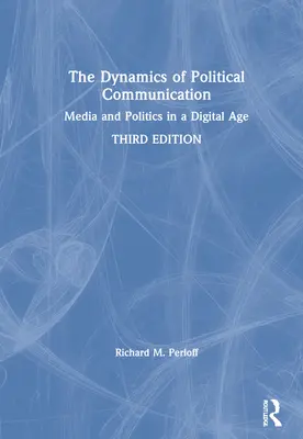 La dinámica de la comunicación política: Medios y política en la era digital - The Dynamics of Political Communication: Media and Politics in a Digital Age