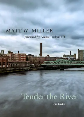 Tender the River: Poemas - Tender the River: Poems