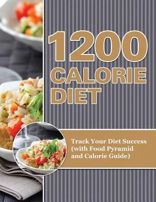 Dieta de 1200 Calorías: Sigue el éxito de tu dieta (con pirámide de alimentos y guía de calorías) - 1200 Calorie Diet: Track Your Diet Success (with Food Pyramid and Calorie Guide)