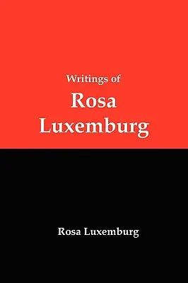 Escritos de Rosa Luxemburg: Reforma o revolución, la cuestión nacional y otros ensayos - Writings of Rosa Luxemburg: Reform or Revolution, the National Question, and Other Essays