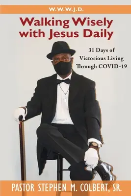 Caminando sabiamente con Jesús: 31 días de vida victoriosa a través de Covid-19 - Walking Wisely with Jesus: 31 Days of Victorious Living Through Covid-19