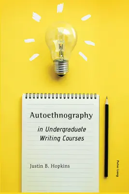 La autoetnografía en los cursos universitarios de escritura - Autoethnography in Undergraduate Writing Courses